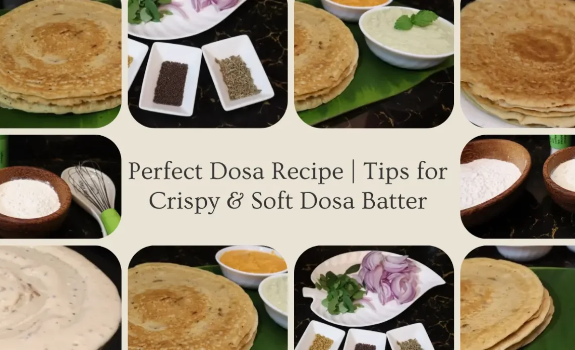 perfect dosa recipe collage showing crispy dosa, batter, and ingredients